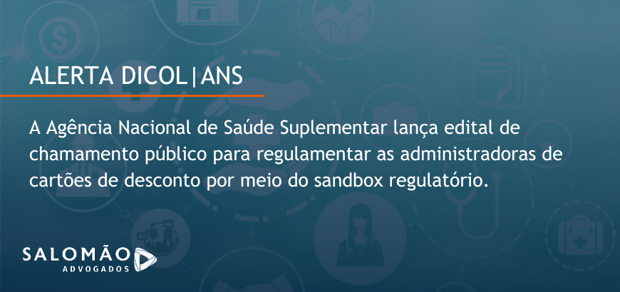 A Agência Nacional de Saúde Suplementar lança edital de chamamento público para regulamentar as administradoras de cartões de desconto por meio do sandbox regulatório.