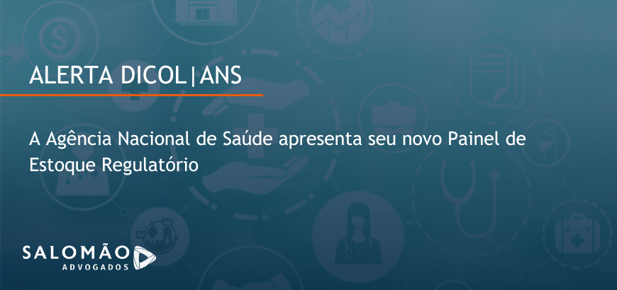 Alerta DICOL: Agência Nacional de Saúde apresenta seu novo Painel de Estoque Regulatório