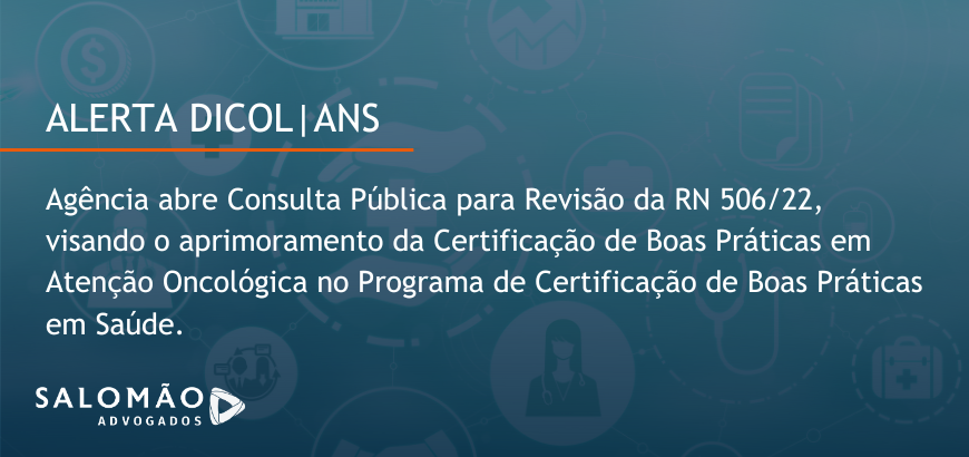 Alerta DICOL: Agência abre Consulta Pública para Revisão da RN 506/22, visando o aprimoramento da Certificação de Boas Práticas em Atenção Oncológica no Programa de Certificação de Boas Práticas em Saúde.