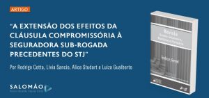 A Extensão dos Efeitos da Cláusula Compromissória à Seguradora Sub-rogada – Precedentes do Superior Tribunal de Justiça